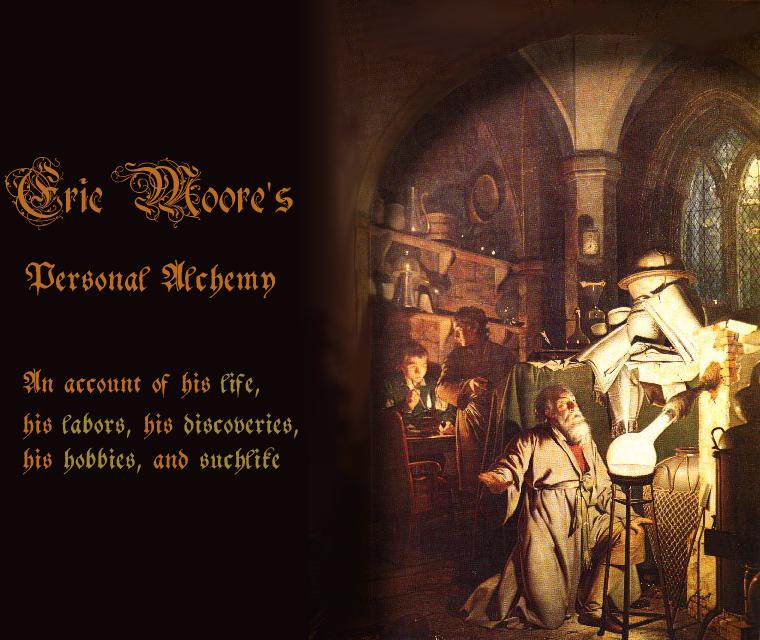 Eric Moore's Personal Alchemy.  An
              account of his life, his labors, his discoveries, and suchlike